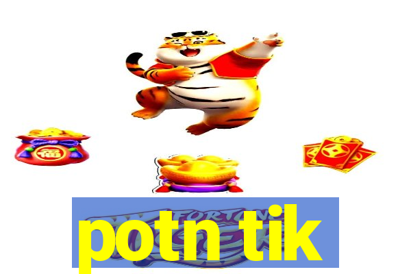 potn tik